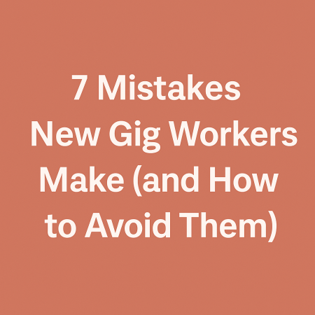 7 Mistakes New Gig Workers Make (and How to Avoid Them)