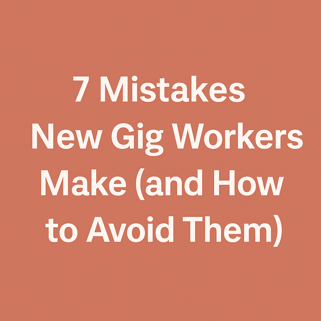 7 Mistakes New Gig Workers Make (and How to Avoid Them)