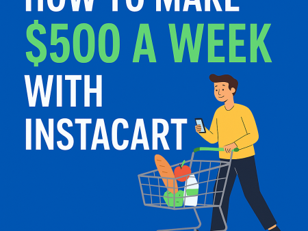 How to Make $500 a Week with Instacart: A Step-by-Step Guide