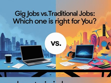 Gig Jobs vs. Traditional Jobs: Which One is Right for You?